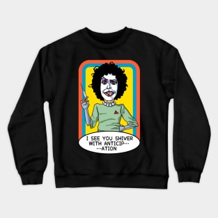 I see you shiver with anticip…ation Crewneck Sweatshirt